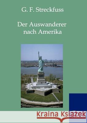 Der Auswanderer nach Amerika Streckfuss, G. F. 9783861958079 Salzwasser-Verlag - książka