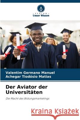 Der Aviator der Universitäten Manuel, Valentim Germano, Matias, Achegar Tiodósio 9786206822240 Verlag Unser Wissen - książka