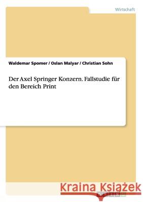 Der Axel Springer Konzern. Fallstudie für den Bereich Print Waldemar Spomer Oslan Malyar Christian Sohn 9783668125247 Grin Verlag - książka