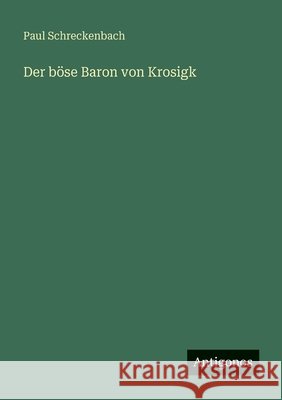 Der b?se Baron von Krosigk Paul Schreckenbach 9783566077112 Antigonos Verlag - książka