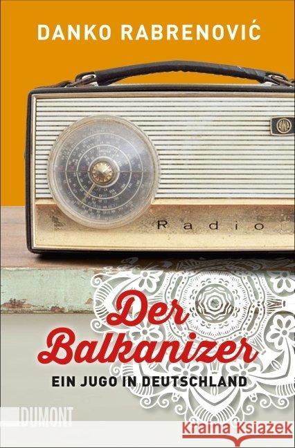 Der Balkanizer : Ein Jugo in Deutschland Rabrenovic, Danko 9783832163389 DuMont Buchverlag - książka