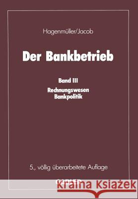 Der Bankbetrieb: Band III: Rechnungswesen Bankpolitik Hagenmüller, Karl F. 9783322921727 Gabler Verlag - książka