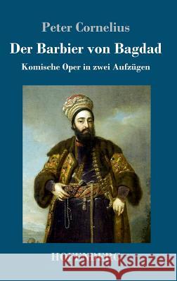 Der Barbier von Bagdad: Komische Oper in zwei Aufzügen Peter Cornelius 9783743714083 Hofenberg - książka