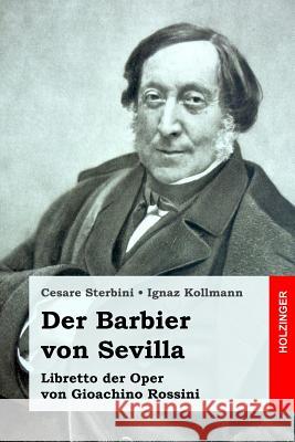 Der Barbier von Sevilla: Libretto der Oper von Gioachino Rossini Kollmann, Ignaz 9781981941131 Createspace Independent Publishing Platform - książka