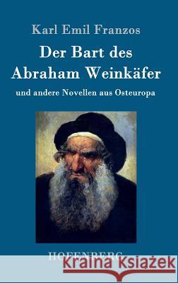 Der Bart des Abraham Weinkäfer: und andere Novellen aus Osteuropa Karl Emil Franzos 9783861999157 Hofenberg - książka