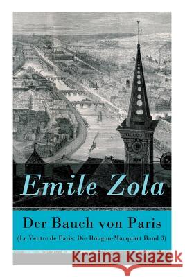 Der Bauch von Paris (Le Ventre de Paris: Die Rougon-Macquart Band 3) Emile Zola, Armin Schwarz 9788027312603 e-artnow - książka