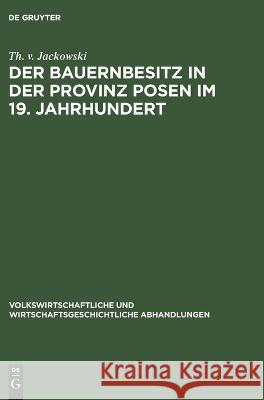 Der Bauernbesitz in Der Provinz Posen Im 19. Jahrhundert Th V Jackowski 9783112675731 De Gruyter - książka