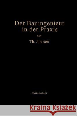 Der Bauingenieur in Der Praxis: Eine Einführung in Die Wirtschaftlichen Und Praktischen Aufgaben Des Bauingenieurs Janssen, Theodor 9783642899027 Springer - książka