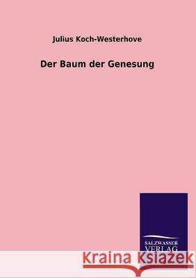 Der Baum der Genesung Koch-Westerhove, Julius 9783846045619 Salzwasser-Verlag Gmbh - książka