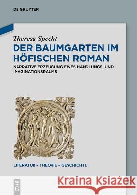 Der Baumgarten Im Höfischen Roman: Narrative Erzeugung Eines Handlungs- Und Imaginationsraums Specht, Theresa 9783110795387 de Gruyter - książka