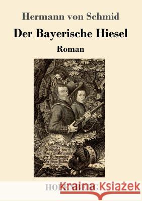 Der Bayerische Hiesel: Roman Hermann Von Schmid 9783743718838 Hofenberg - książka