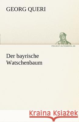 Der bayrische Watschenbaum Queri, Georg 9783842470361 TREDITION CLASSICS - książka