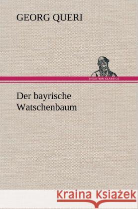 Der bayrische Watschenbaum Queri, Georg 9783847259282 TREDITION CLASSICS - książka