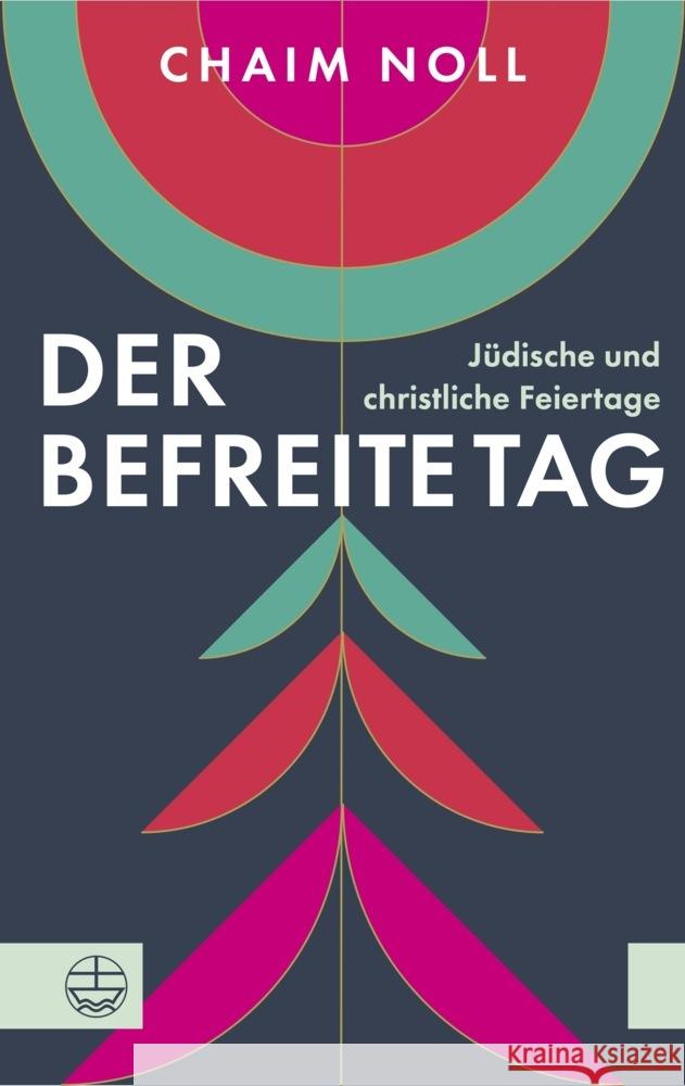 Der Befreite Tag: Judische Und Christliche Feiertage Chaim Noll 9783374079391 Evangelische Verlagsanstalt - książka