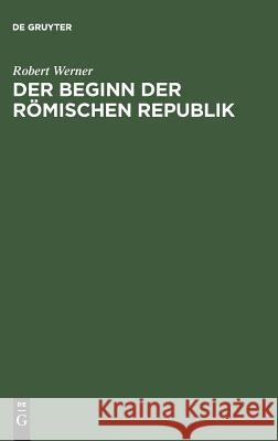 Der Beginn der Römischen Republik Robert Werner 9783486466119 Walter de Gruyter - książka