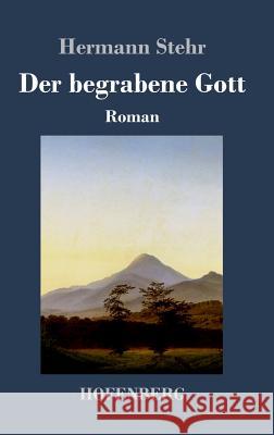 Der begrabene Gott: Roman Stehr, Hermann 9783743723351 Hofenberg - książka