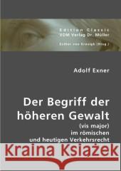 Der Begriff der höheren Gewalt : (vis major) im römischen und heutigen Verkehrsrecht Exner, Adolf 9783836411547 VDM Verlag Dr. Müller - książka