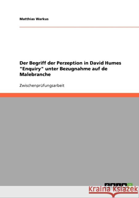 Der Begriff der Perzeption in David Humes Enquiry unter Bezugnahme auf de Malebranche Matthias Warkus 9783638723718 Grin Verlag - książka