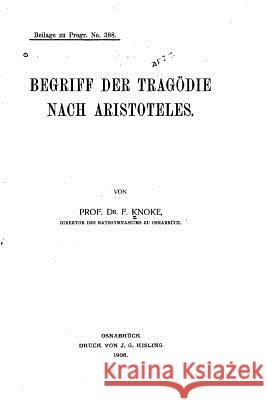 Der Begriff der Tragödie nach Aristoteles Knoke, Friedrich 9781530690237 Createspace Independent Publishing Platform - książka