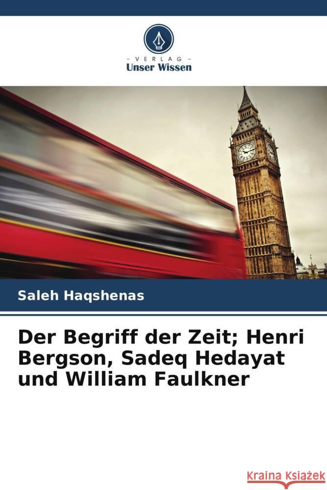 Der Begriff der Zeit; Henri Bergson, Sadeq Hedayat und William Faulkner Haqshenas, Saleh 9786208587734 Verlag Unser Wissen - książka