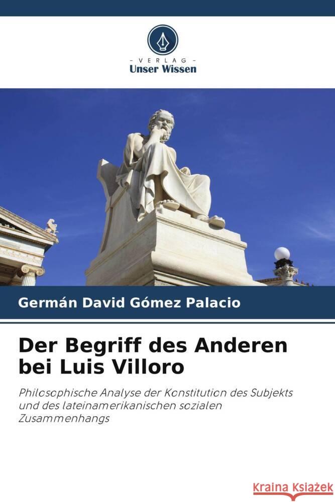 Der Begriff des Anderen bei Luis Villoro Gómez Palacio, Germán David 9786205199114 Verlag Unser Wissen - książka