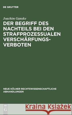 Der Begriff des Nachteils bei den strafprozessualen Verschärfungsverboten Ganske, Joachim 9783111161884 Walter de Gruyter - książka