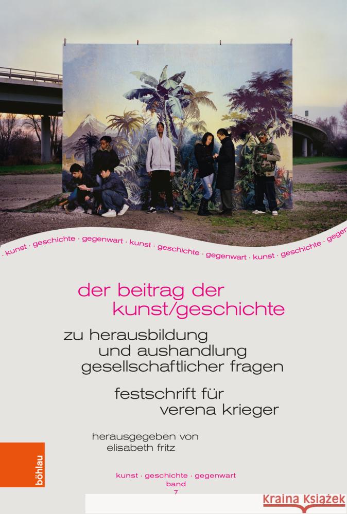 Der Beitrag Der Kunst/Geschichte Zur Herausbildung Und Aushandlung Gesellschaftlicher Fragen: Festschrift Fur Verena Krieger Elisabeth Fritz 9783412531676 Bohlau Verlag Koln - książka