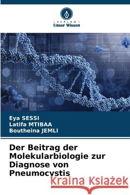 Der Beitrag der Molekularbiologie zur Diagnose von Pneumocystis SESSI, Eya, Mtibaa, Latifa, Jemli, Boutheina 9786208786854 Verlag Unser Wissen - książka