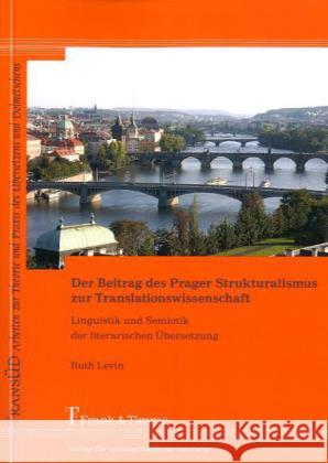 Der Beitrag des Prager Strukturalismus zur Translationswissenschaft : Linguistik und Semiotik der literarischen Übersetzung Levin, Ruth   9783865962621 Frank & Timme - książka