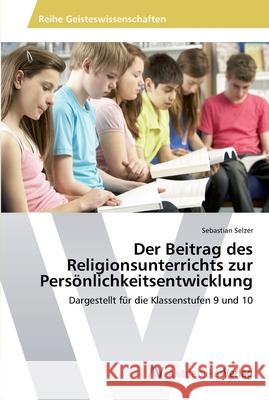 Der Beitrag des Religionsunterrichts zur Persönlichkeitsentwicklung Selzer, Sebastian 9783639457520 AV Akademikerverlag - książka