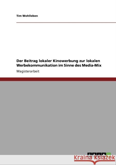 Der Beitrag lokaler Kinowerbung zur lokalen Werbekommunikation im Sinne des Media-Mix Tim Wohlleben 9783640691319 Grin Verlag - książka