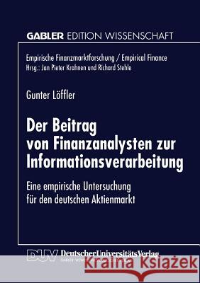 Der Beitrag Von Finanzanalysten Zur Informationsverarbeitung: Eine Empirische Untersuchung Für Den Deutschen Aktienmarkt Löffler, Gunter 9783824466504 Springer - książka