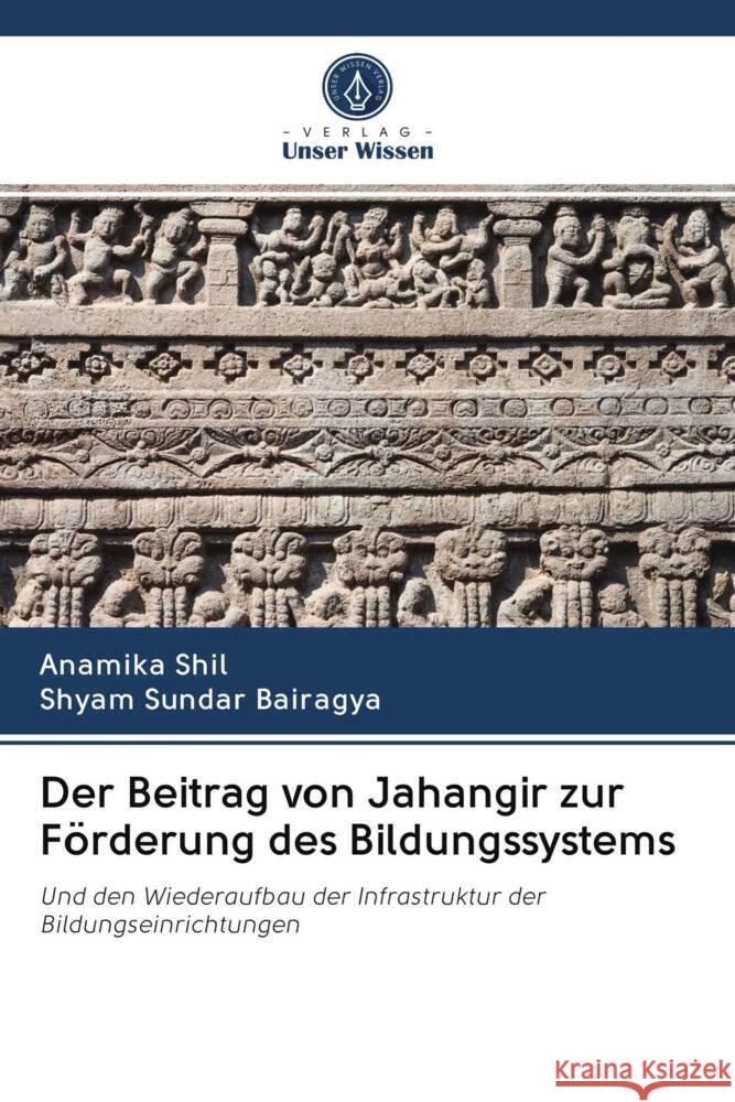 Der Beitrag von Jahangir zur Förderung des Bildungssystems Shil, Anamika, Bairagya, Shyam Sundar 9786202691376 Verlag Unser Wissen - książka