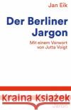 Der Berliner Jargon : Mit einem Vorwort von Jutta Voigt Eik, Jan 9783897738522 Jaron Verlag