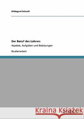 Der Beruf des Lehrers: Aspekte, Aufgaben und Belastungen Schnell, Hildegard 9783640506231 Grin Verlag - książka