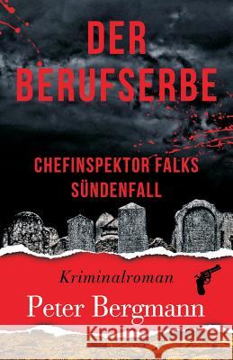 Der Berufserbe: Chefinspektor Falks Sündenfall Bergmann, Peter 9783950380002 Peter Bergmann - książka