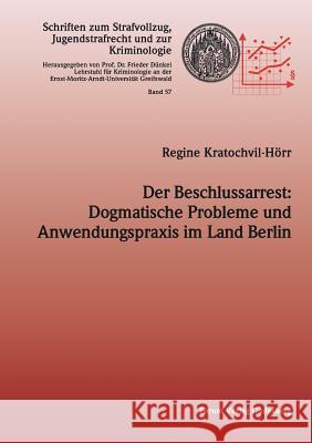 Der Beschlussarrest: Dogmatische Probleme und Anwendungspraxis im Land Berlin Kratochvil-Hör, Regine 9783942865609 Forum Verlag Godesberg - książka