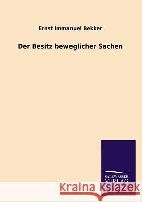 Der Besitz beweglicher Sachen Bekker, Ernst Immanuel 9783846045688 Salzwasser-Verlag - książka