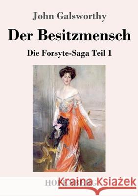 Der Besitzmensch: Die Forsyte-Saga Teil 1 John Galsworthy 9783743739802 Hofenberg - książka