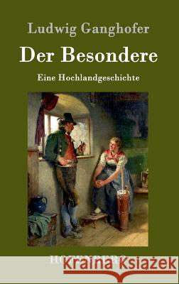 Der Besondere: Eine Hochlandgeschichte Ludwig Ganghofer 9783861992097 Hofenberg - książka