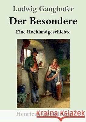 Der Besondere (Großdruck): Eine Hochlandgeschichte Ludwig Ganghofer 9783847853664 Henricus - książka