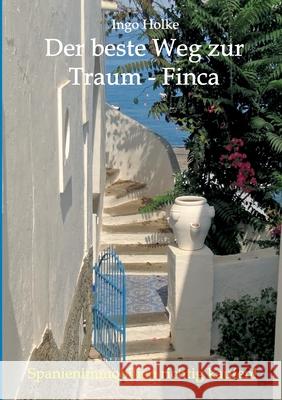 Der beste Weg zur Traum-Finca: Spanienimmobilien richtig kaufen Holke, Ingo 9783746940830 Tredition Gmbh - książka