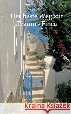 Der beste Weg zur Traum-Finca: Spanienimmobilien richtig kaufen Holke, Ingo 9783746940847 Tredition Gmbh - książka