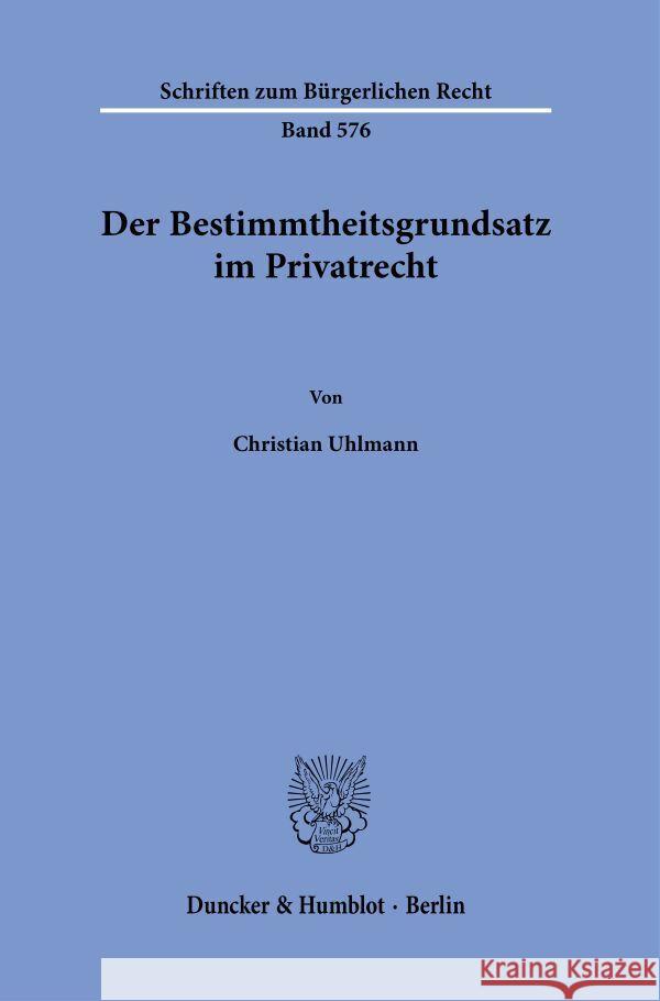 Der Bestimmtheitsgrundsatz im Privatrecht Uhlmann, Christian 9783428191604 Duncker & Humblot - książka