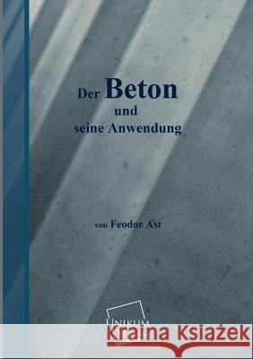 Der Beton Und Seine Anwendung Ast, Feodor 9783845701172 UNIKUM - książka