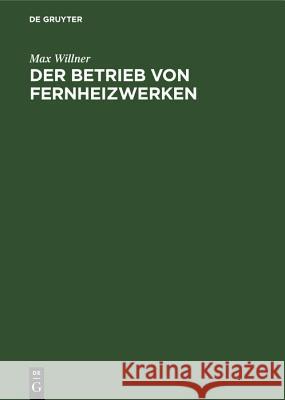 Der Betrieb von Fernheizwerken Max Willner 9783486772975 Walter de Gruyter - książka