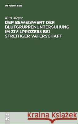 Der Beweiswert der Blutgruppenuntersuhung im Zivilprozeß bei streitiger Vaterschaft Meyer, Kurt 9783112636794 de Gruyter - książka