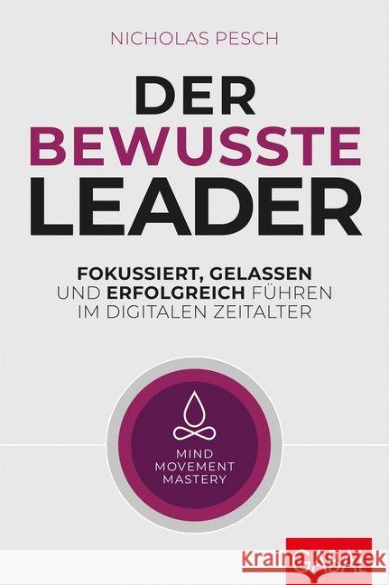 Der bewusste Leader : Fokussiert, gelassen und erfolgreich führen im digitalen Zeitalter. Mind Movement Mastery Pesch, Nicholas 9783869369662 GABAL - książka