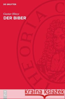 Der Biber: K?rperbau Und Lebensweise, Verbreitung Und Geschichte Gustav Hinze 9783112732281 de Gruyter - książka