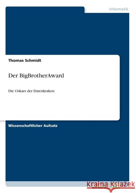 Der BigBrotherAward: Die Oskars der Datenkraken Schmidt, Thomas 9783640487431 Grin Verlag - książka